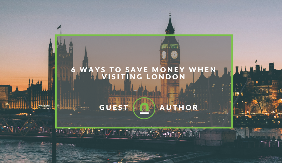 How to save money when visiting London on Holiday 