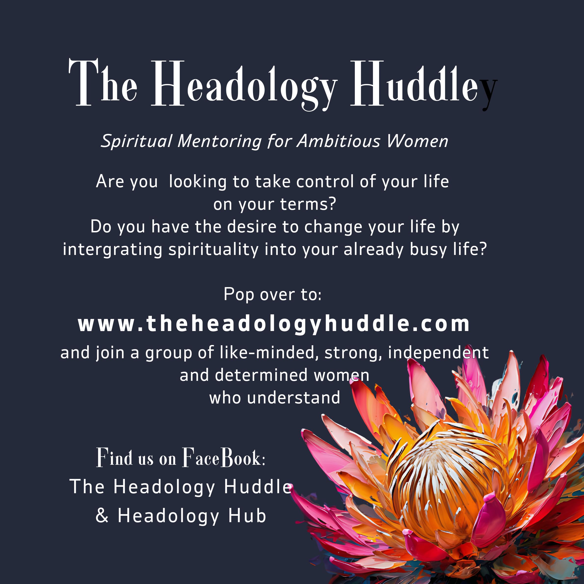 Are you  looking to take control of your life  on your terms? Do you have the desire to change your life by intergrating spirituality into your already busy life?  Pop over to:  www.theheadologyhuddle.com and join a group of like-minded, strong, independent and determined women who understand